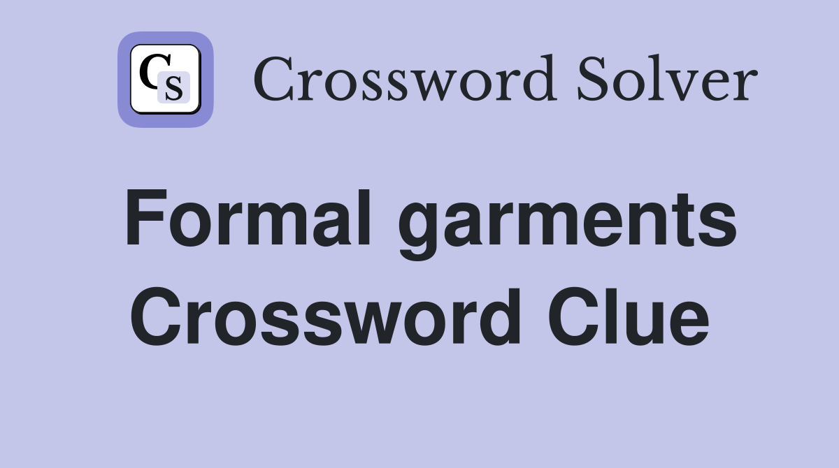 Formal garments Crossword Clue