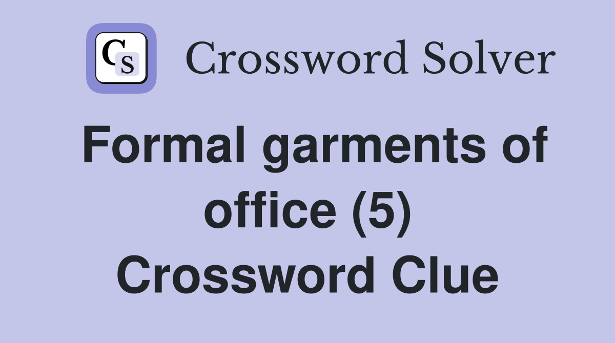 Formal garments of office (5) Crossword Clue