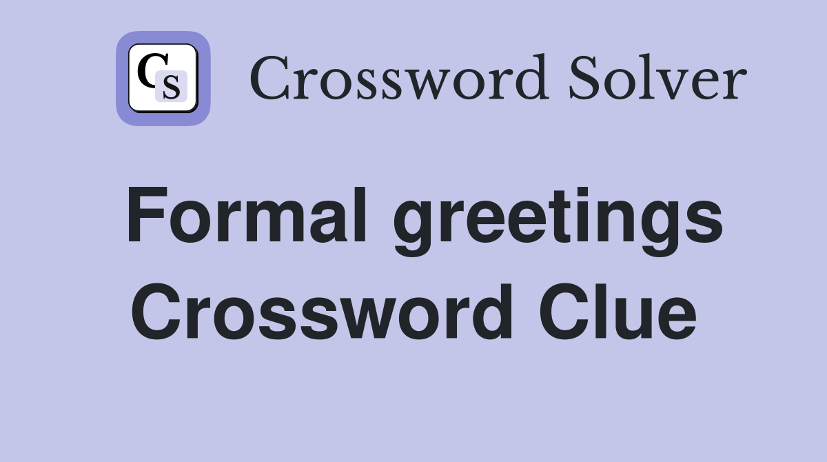 Formal greetings Crossword Clue