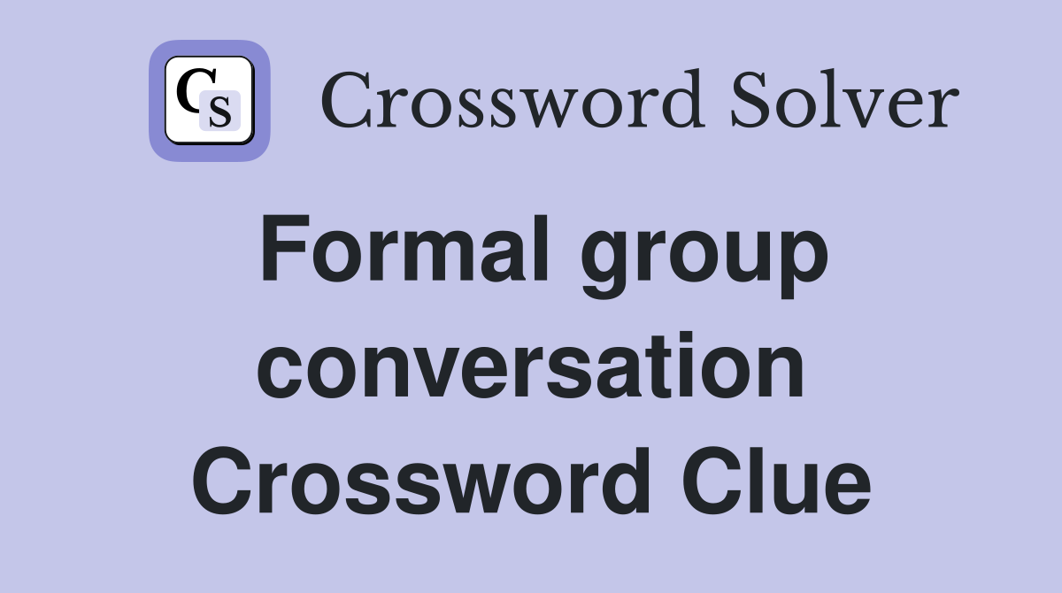Formal group conversation Crossword Clue