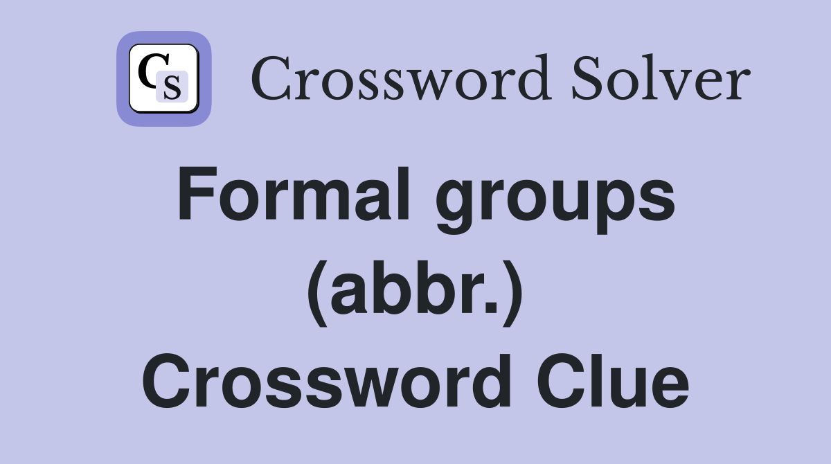 Formal groups (abbr.) Crossword Clue