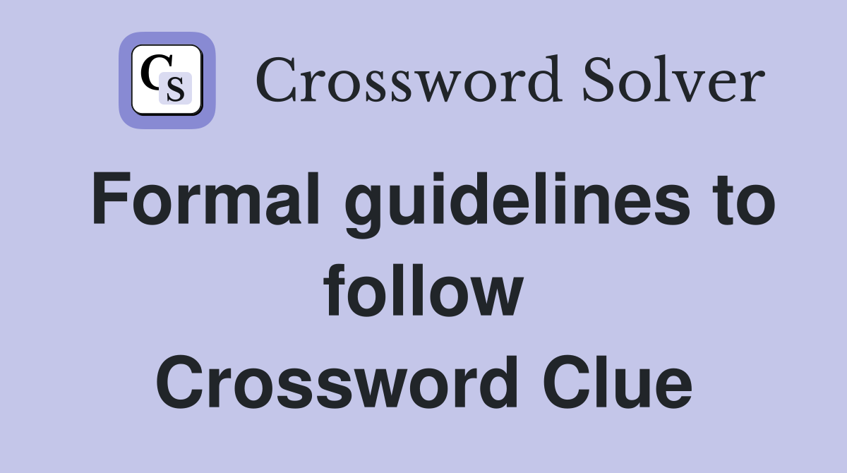 Formal guidelines to follow Crossword Clue