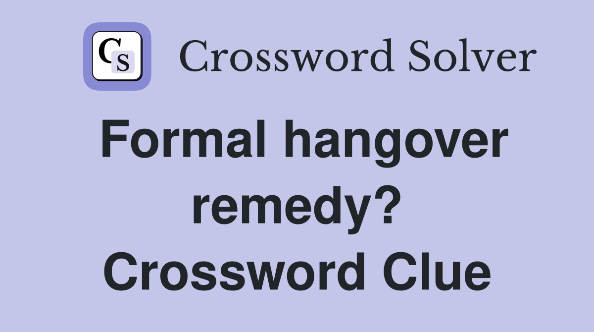 Formal hangover remedy? Crossword Clue