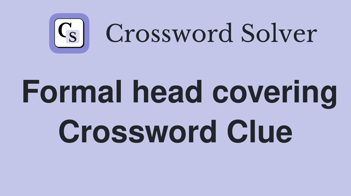 Formal head covering Crossword Clue