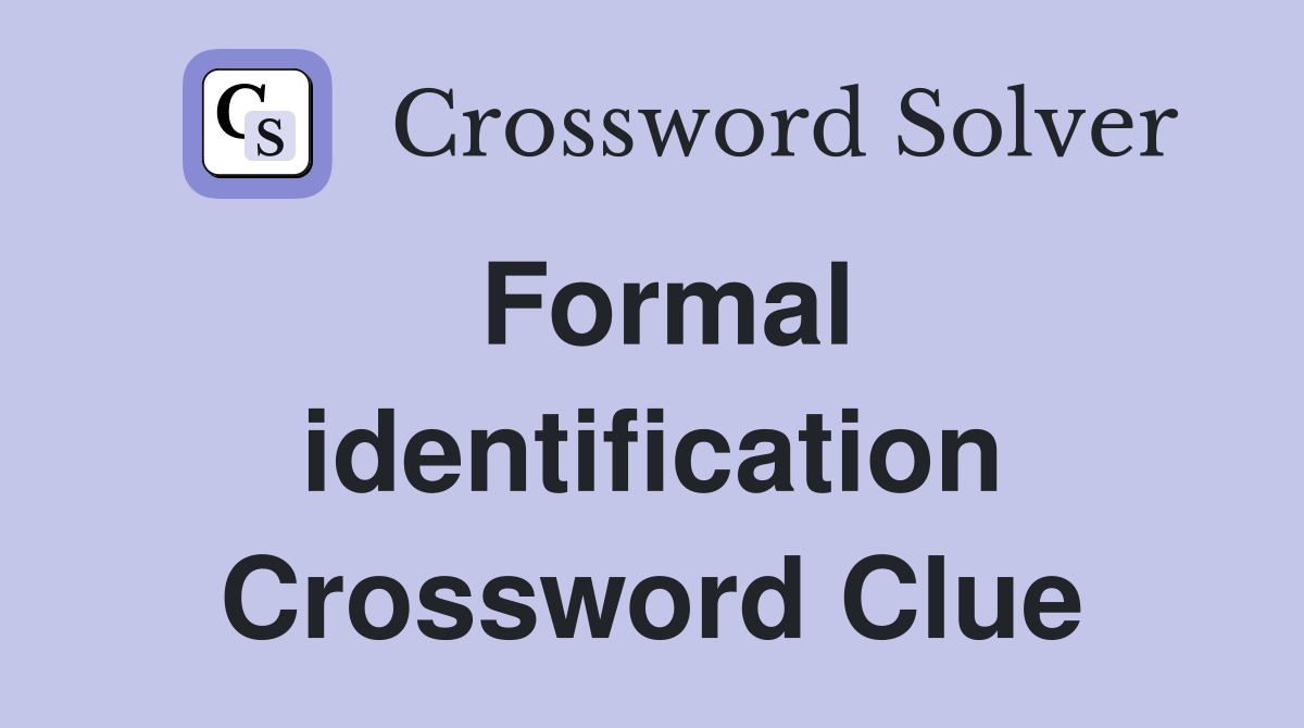 Formal identification Crossword Clue