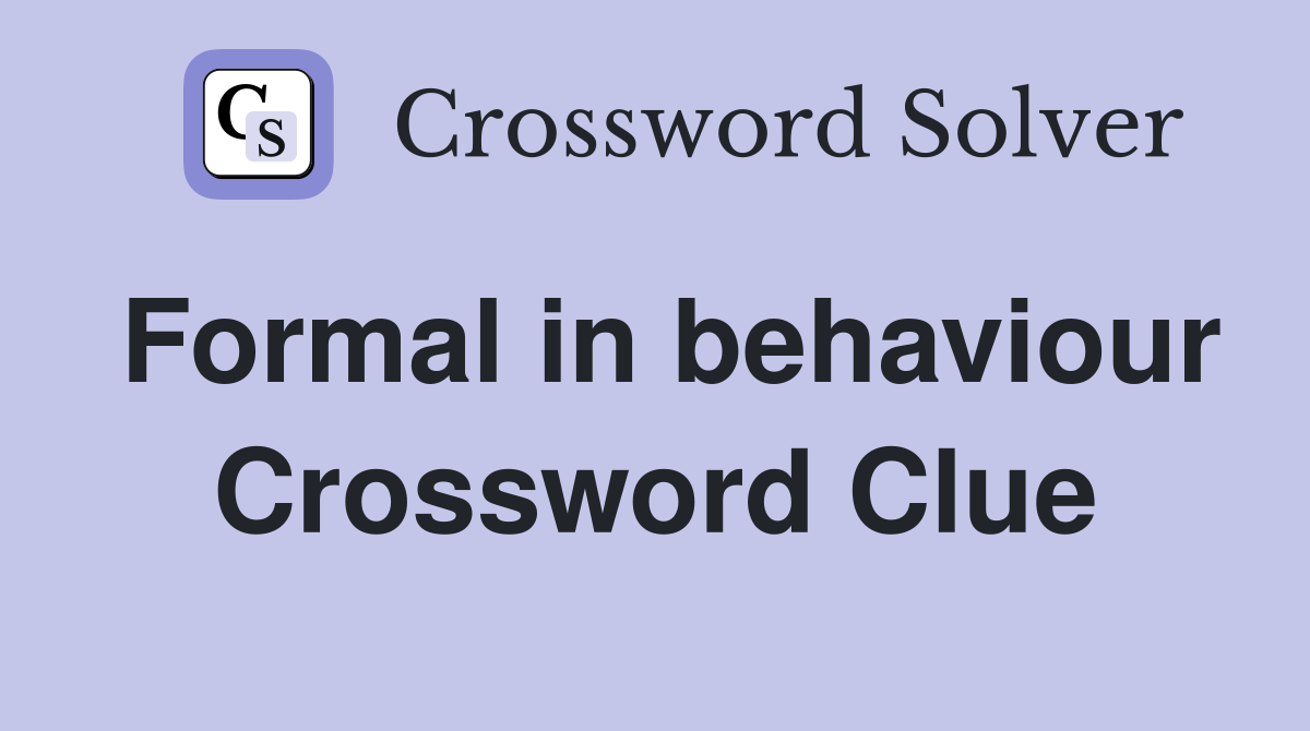 Formal in behaviour Crossword Clue