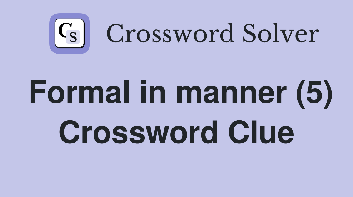 Formal in manner (5) Crossword Clue