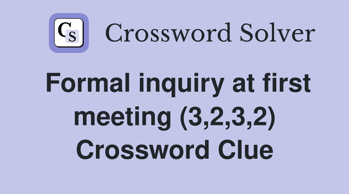 Formal inquiry at first meeting (3,2,3,2) Crossword Clue