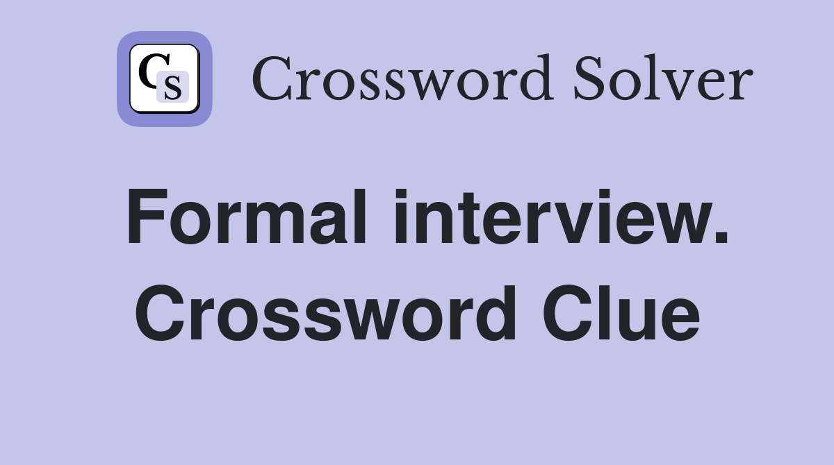 Formal interview. Crossword Clue