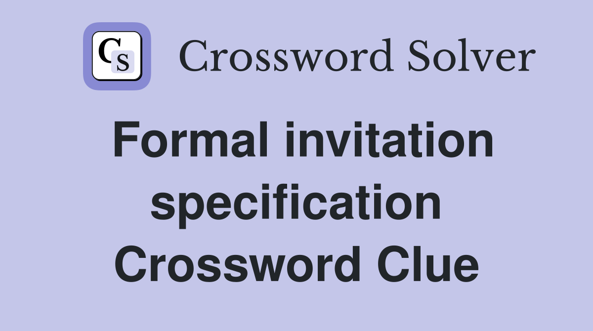 Formal invitation specification Crossword Clue