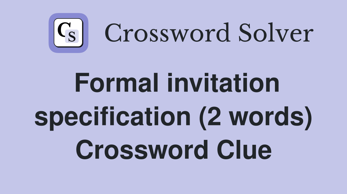 Formal invitation specification (2 words) Crossword Clue