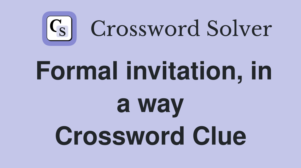 Formal invitation, in a way Crossword Clue