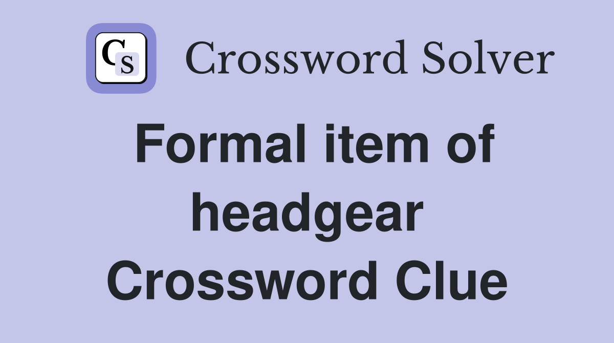 Formal item of headgear Crossword Clue