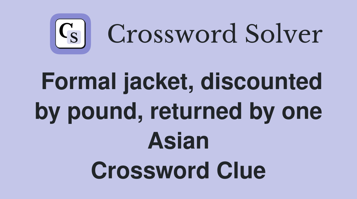 Formal jacket, discounted by pound, returned by one Asian Crossword Clue