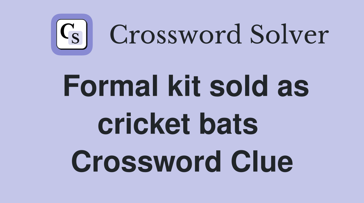 Formal kit sold as cricket bats  Crossword Clue