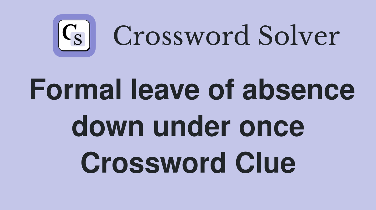 Formal leave of absence down under once Crossword Clue
