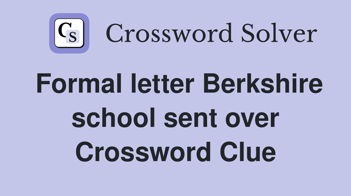 Formal letter Berkshire school sent over Crossword Clue