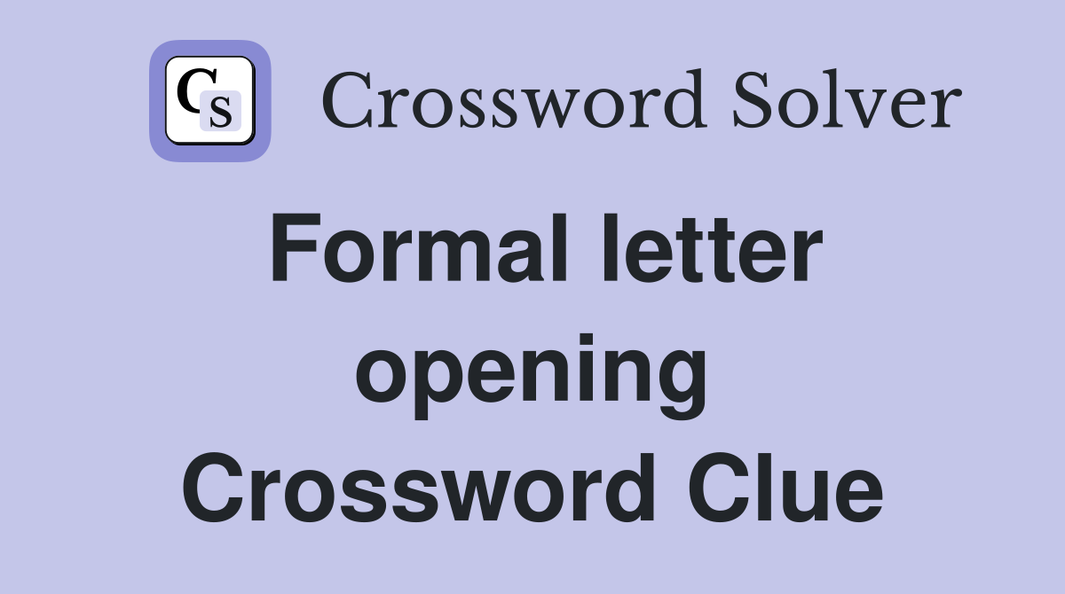 Formal letter opening Crossword Clue