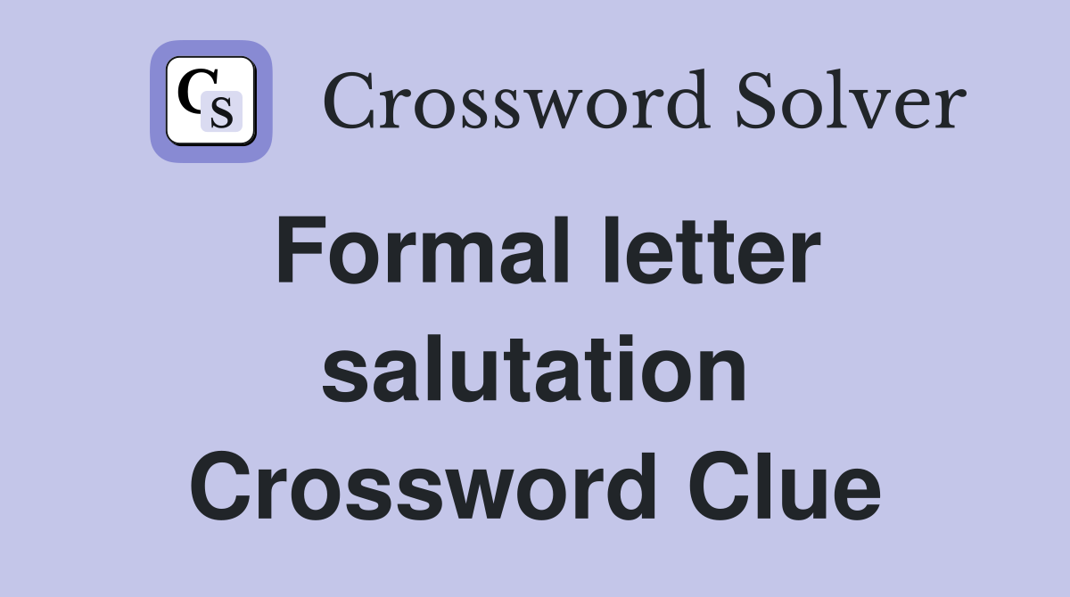 Formal letter salutation Crossword Clue