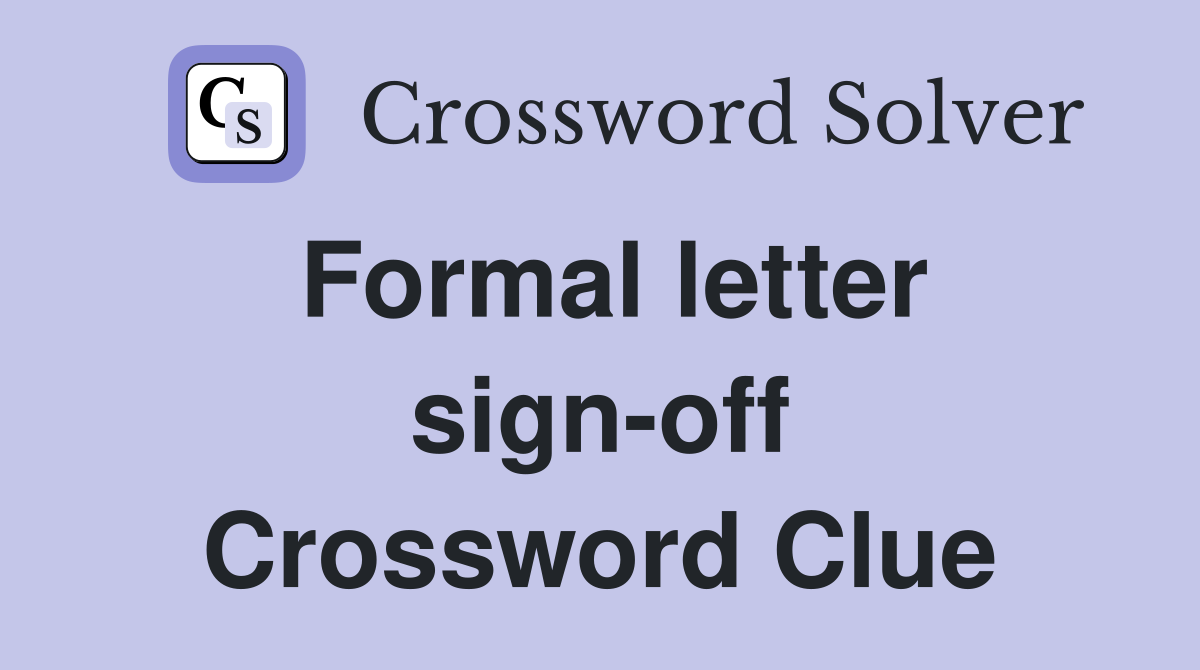 Formal letter sign-off Crossword Clue