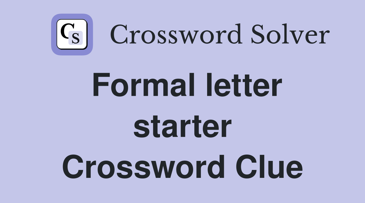 Formal letter starter Crossword Clue