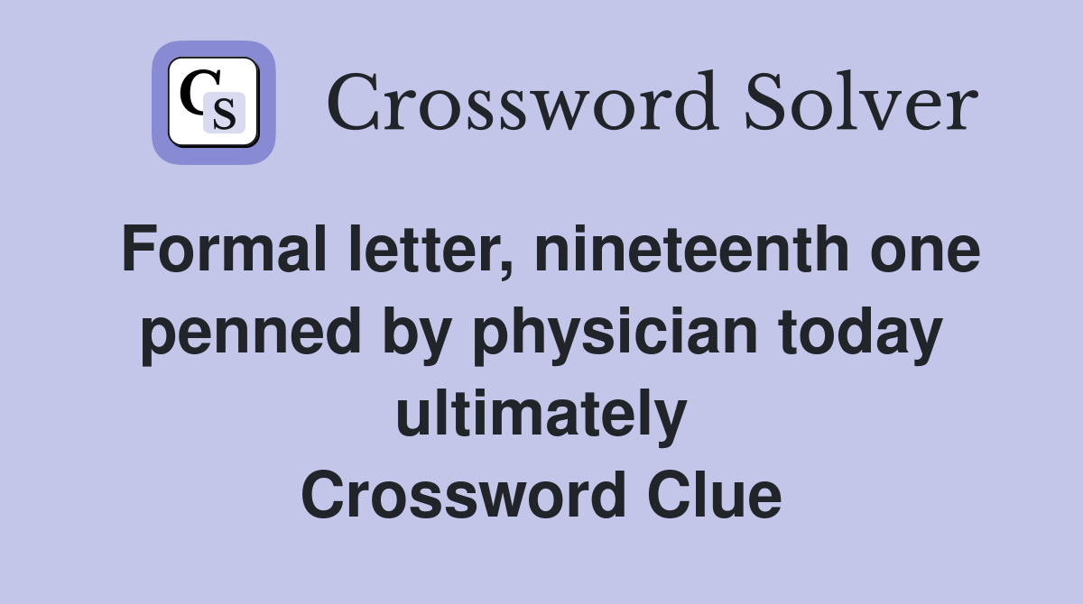 Formal letter, nineteenth one penned by physician today ultimately Crossword Clue