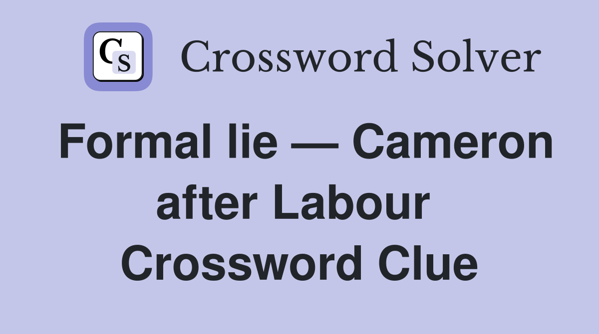Formal lie — Cameron after Labour  Crossword Clue