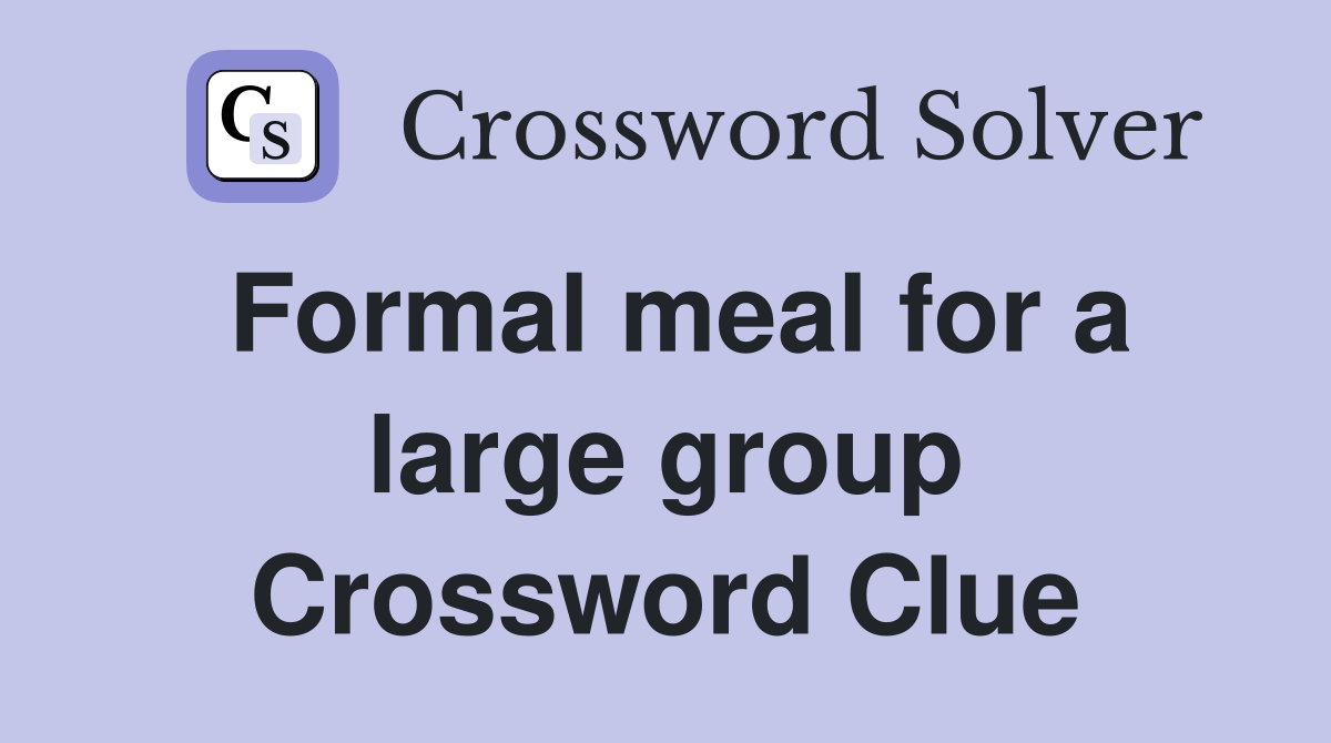 Formal meal for a large group Crossword Clue