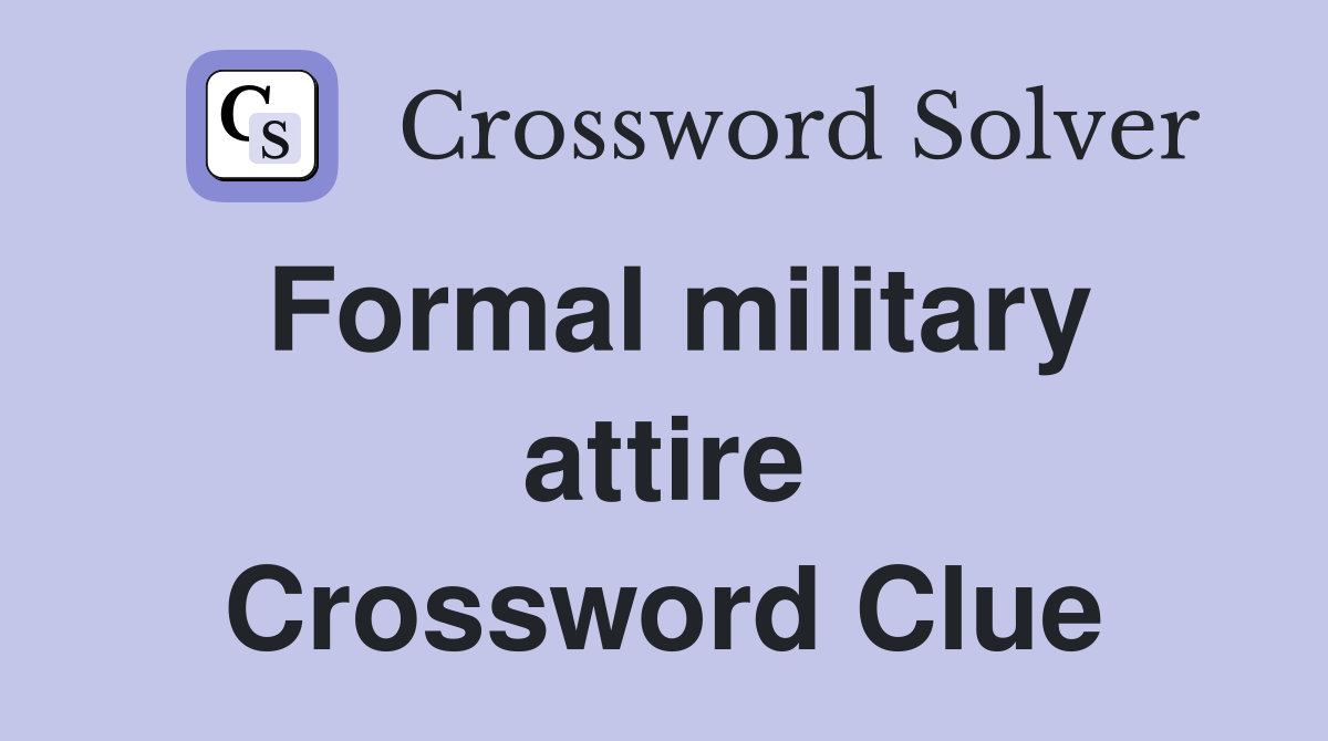 Formal military attire Crossword Clue