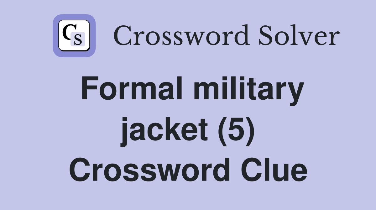 Formal military jacket (5) Crossword Clue