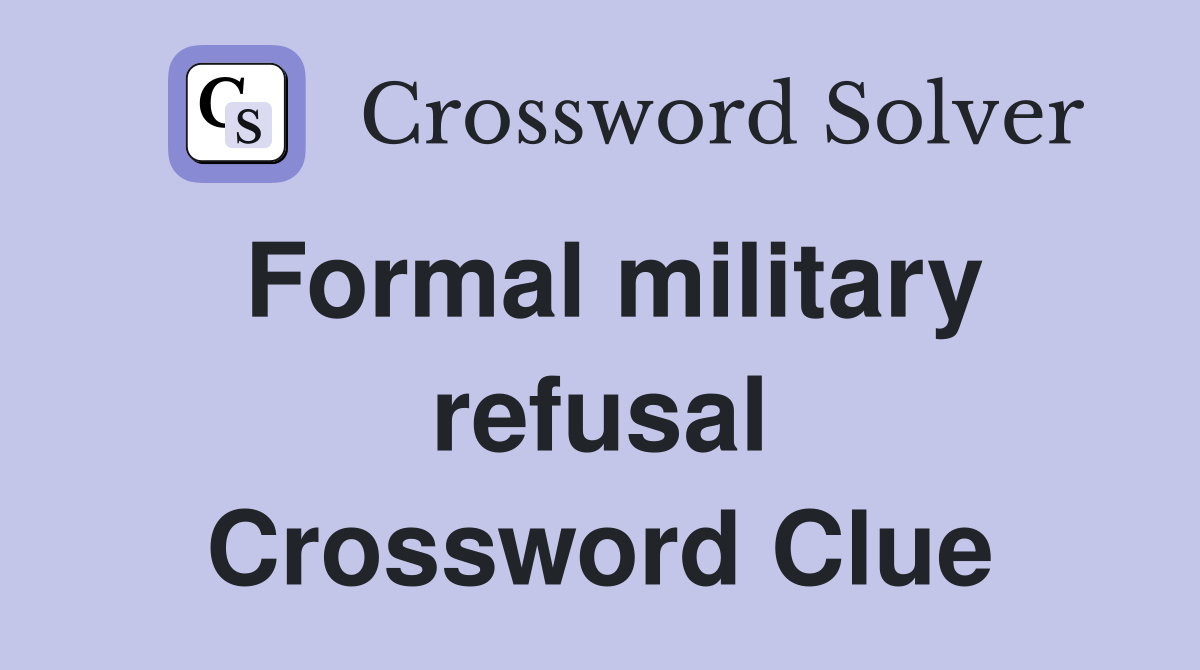 Formal military refusal Crossword Clue