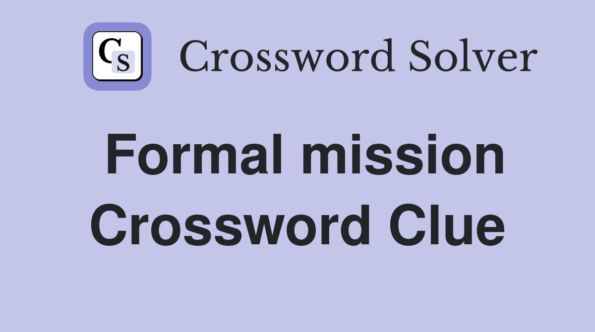 Formal mission Crossword Clue