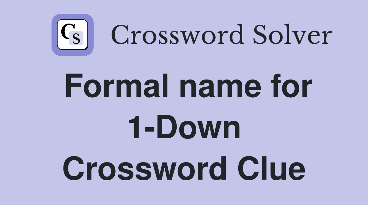 Formal name for 1-Down Crossword Clue