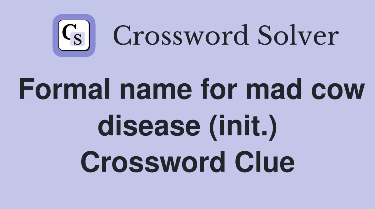 Formal name for mad cow disease (init.) Crossword Clue