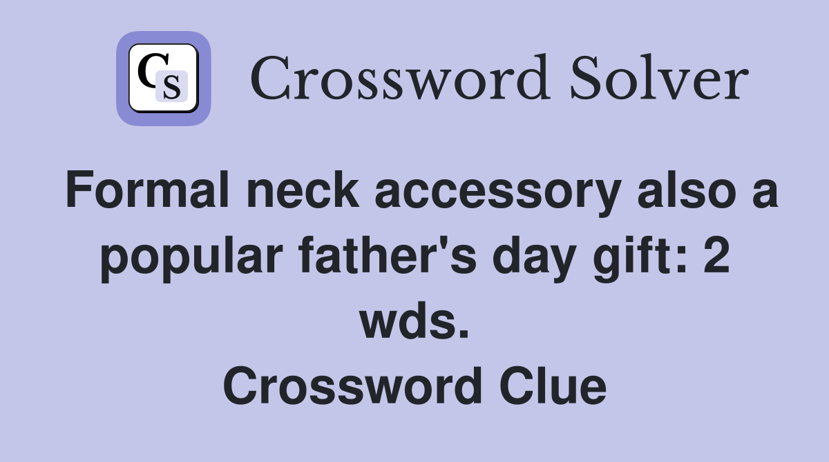 Formal neck accessory also a popular father's day gift: 2 wds. Crossword Clue