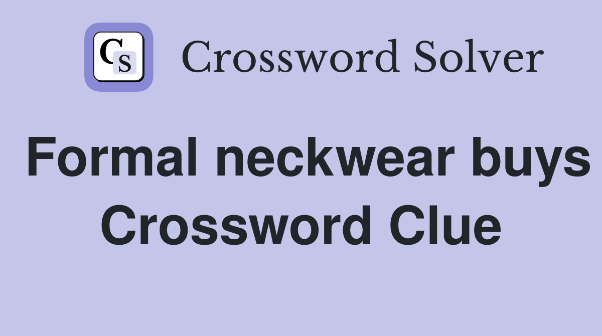 Formal neckwear buys Crossword Clue