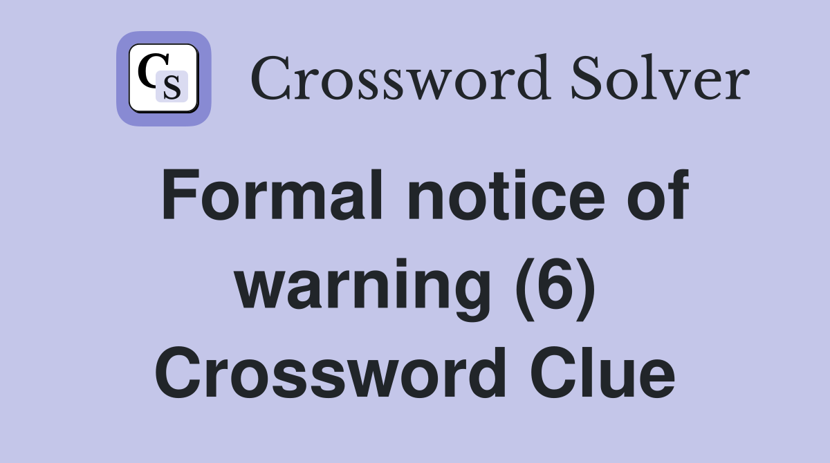 Formal notice of warning (6) Crossword Clue