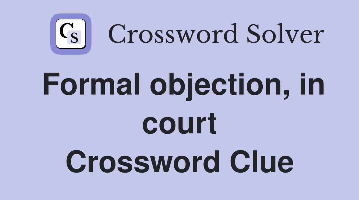 Formal objection, in court Crossword Clue
