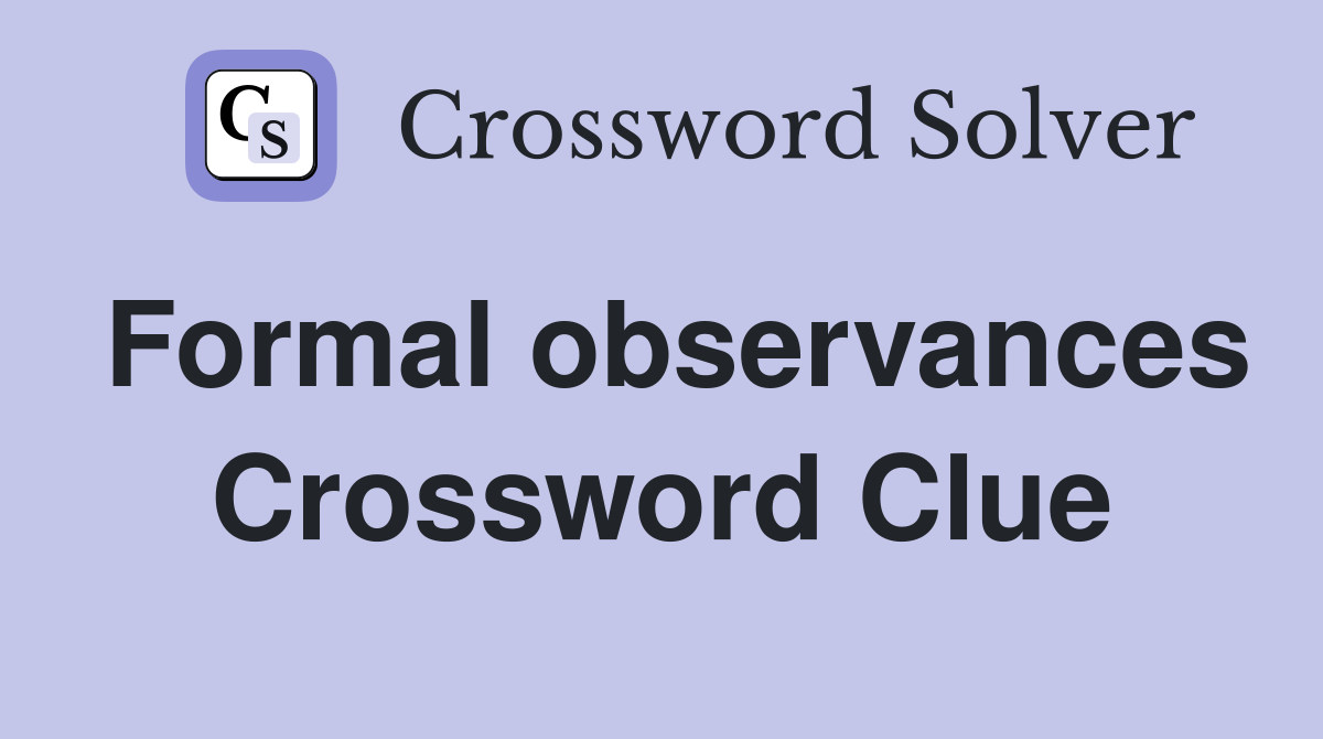 Formal observances Crossword Clue