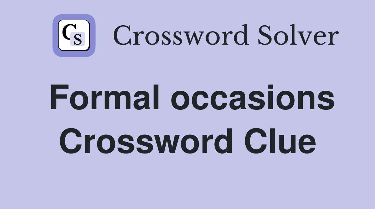 Formal occasions Crossword Clue