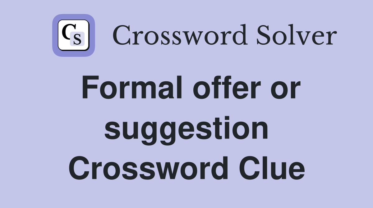 Formal offer or suggestion Crossword Clue