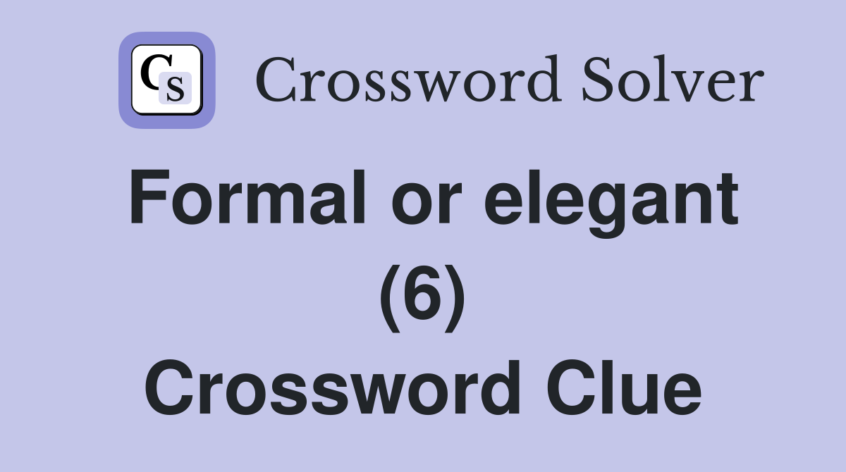 Formal or elegant (6) Crossword Clue