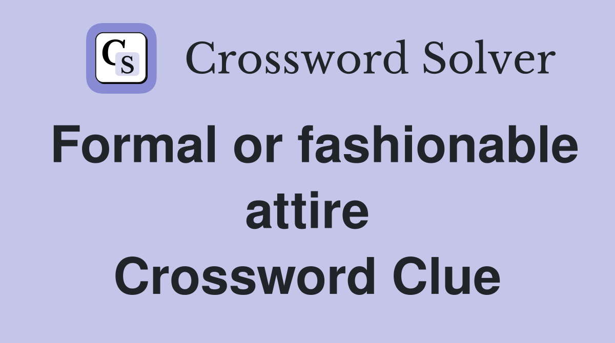 Formal or fashionable attire Crossword Clue
