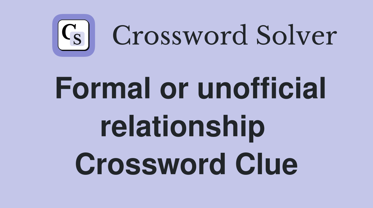 Formal or unofficial relationship  Crossword Clue