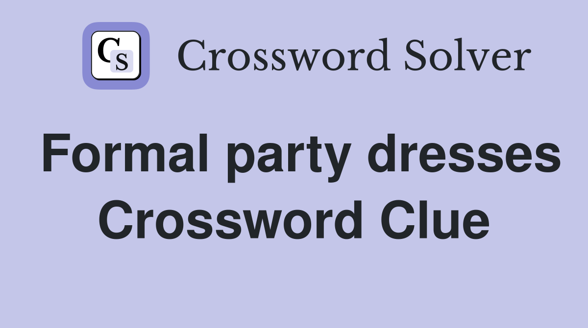Formal party dresses Crossword Clue