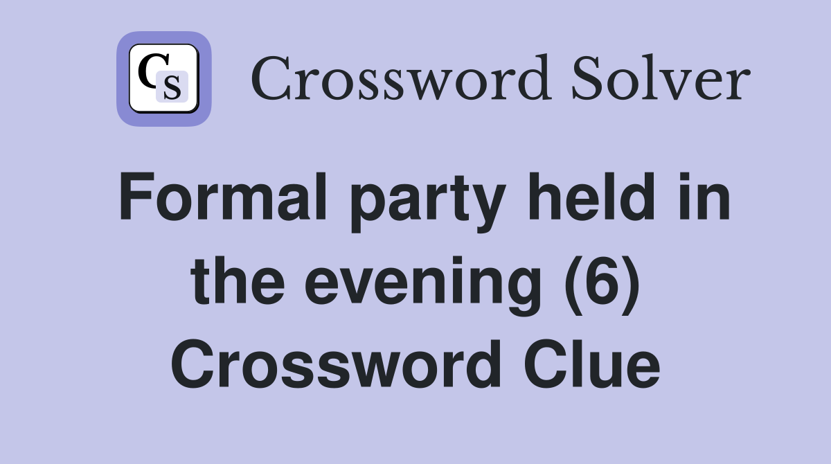 Formal party held in the evening (6) Crossword Clue