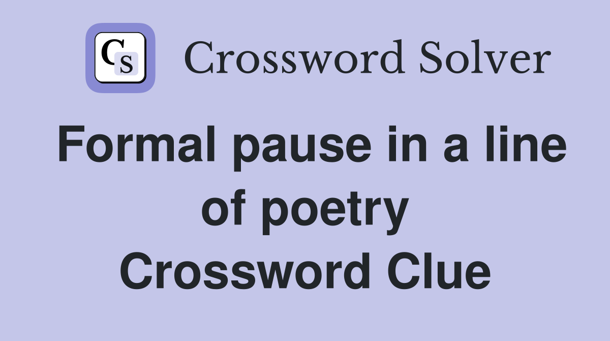 Formal pause in a line of poetry Crossword Clue