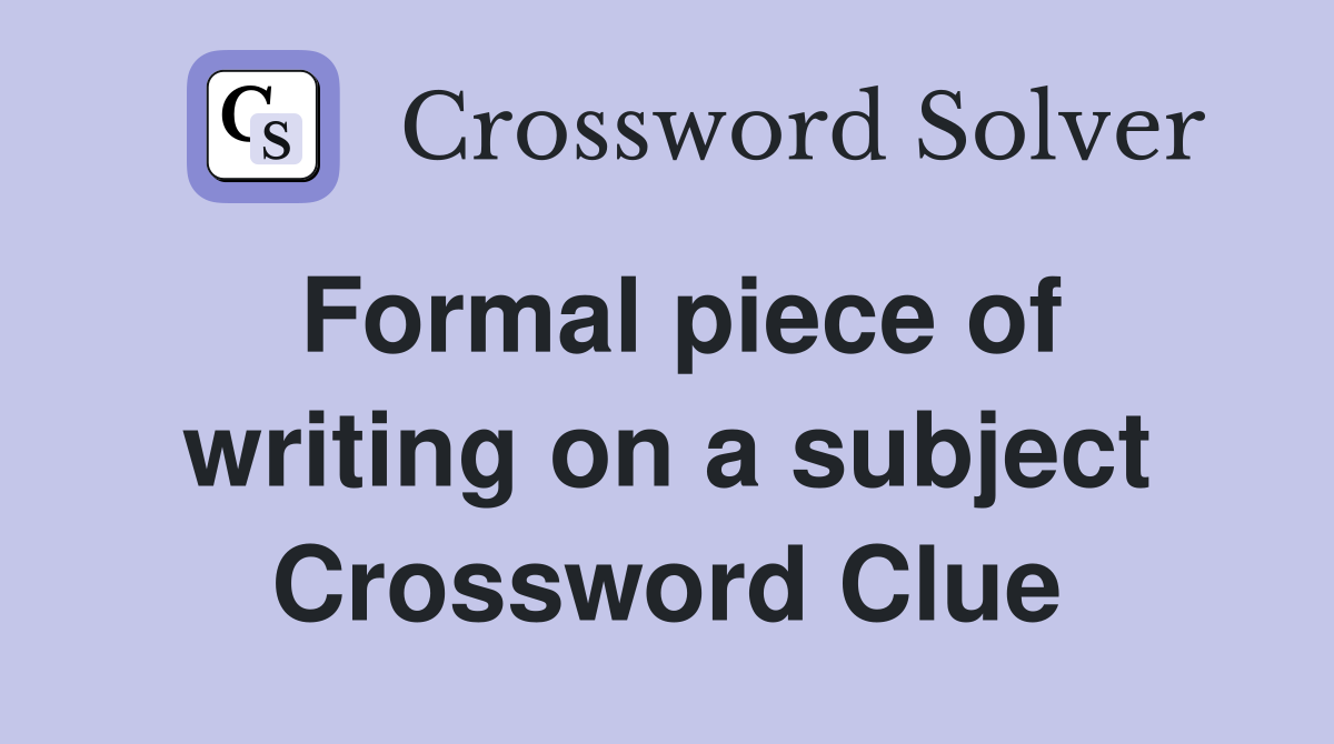 Formal piece of writing on a subject Crossword Clue