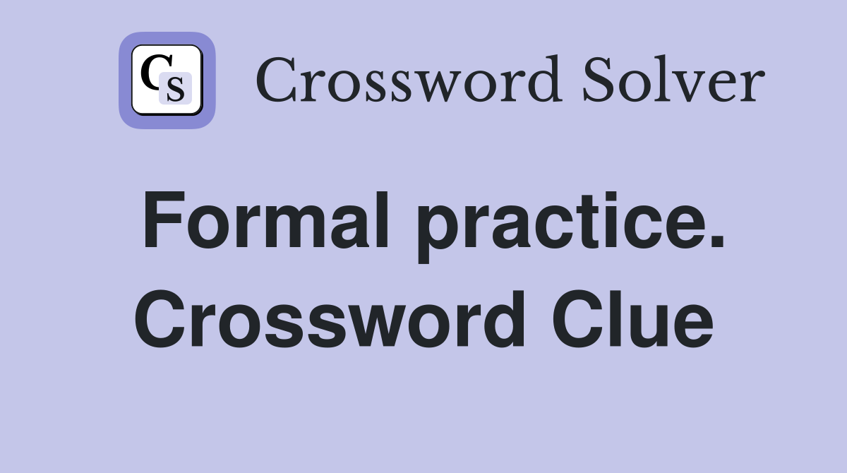 Formal practice. Crossword Clue
