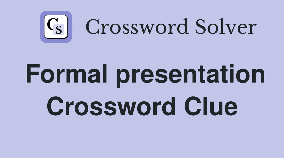 Formal presentation Crossword Clue
